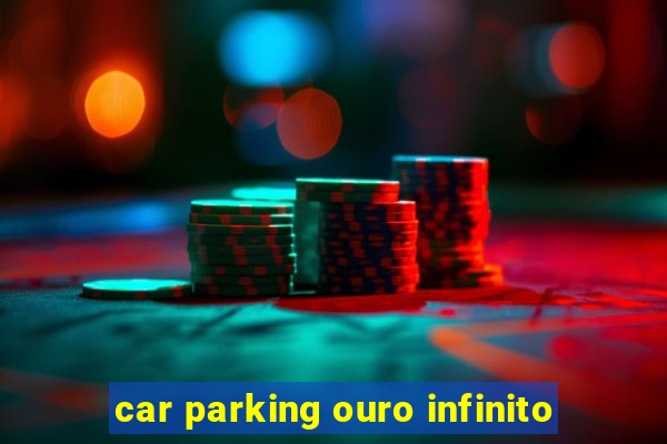 car parking ouro infinito